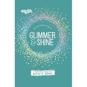 Glimmer and Shine: 365 Devotions to Inspire -- Natalie Grant